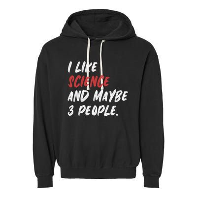 I Like Science And Maybe 3 People Funny Science Teacher Garment-Dyed Fleece Hoodie