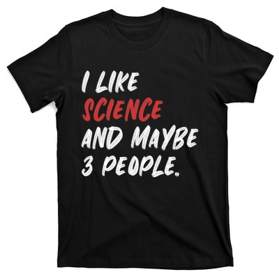 I Like Science And Maybe 3 People Funny Science Teacher T-Shirt