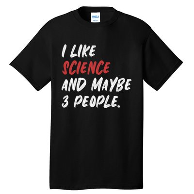 I Like Science And Maybe 3 People Funny Science Teacher Tall T-Shirt