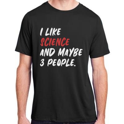 I Like Science And Maybe 3 People Funny Science Teacher Adult ChromaSoft Performance T-Shirt