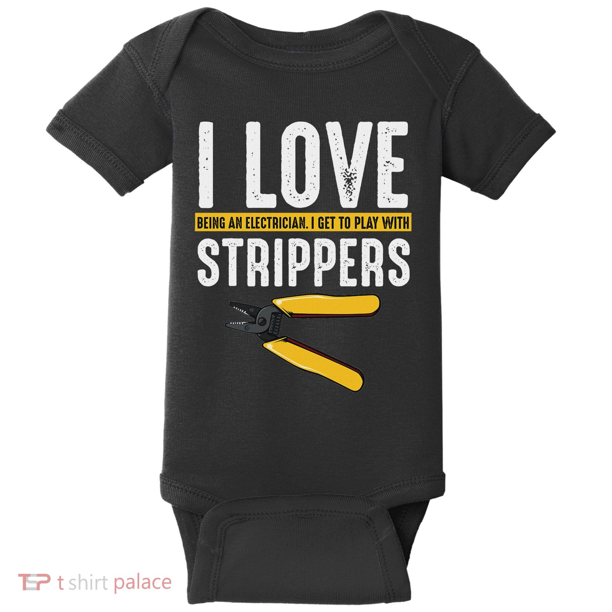 I Love Strippers Electrician Electricity Funny Sarcastic Baby Bodysuit