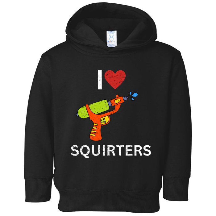 I Love Squirters Toddler Hoodie