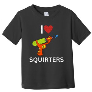 I Love Squirters Toddler T-Shirt