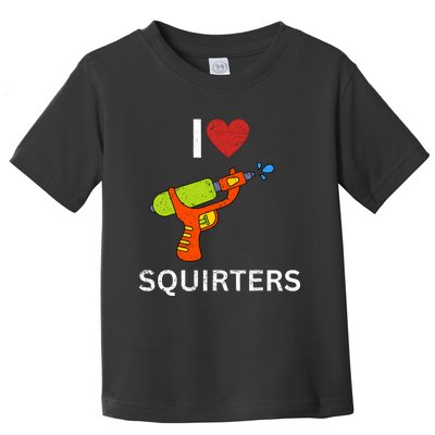 I Love Squirters Toddler T-Shirt