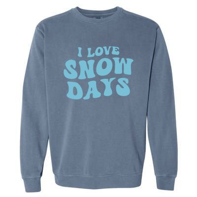 I Love Snow Days Snow Day Supporter Snow Lover Teacher Gift Garment-Dyed Sweatshirt