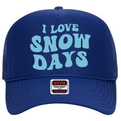 I Love Snow Days Snow Day Supporter Snow Lover Teacher Gift High Crown Mesh Back Trucker Hat