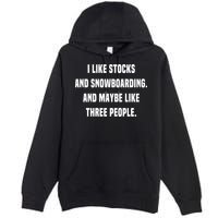 I Like Stocks And Snowboarding Funny Day Trader Stock Market Gift Premium Pullover Hoodie