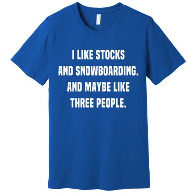 I Like Stocks And Snowboarding Funny Day Trader Stock Market Gift Premium T-Shirt
