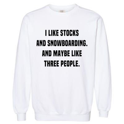 I Like Stocks And Snowboarding Funny Day Trader Stock Market Gift Garment-Dyed Sweatshirt