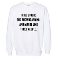 I Like Stocks And Snowboarding Funny Day Trader Stock Market Gift Garment-Dyed Sweatshirt