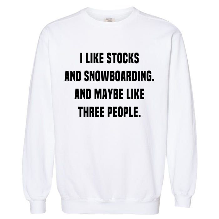 I Like Stocks And Snowboarding Funny Day Trader Stock Market Gift Garment-Dyed Sweatshirt