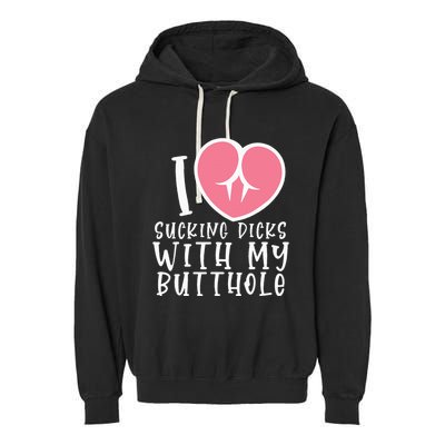 I Love Sucking Dicks With My Butthole Garment-Dyed Fleece Hoodie