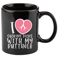 I Love Sucking Dicks With My Butthole 11oz C Handle Ceramic Mug