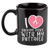 I Love Sucking Dicks With My Butthole 11oz C Handle Ceramic Mug