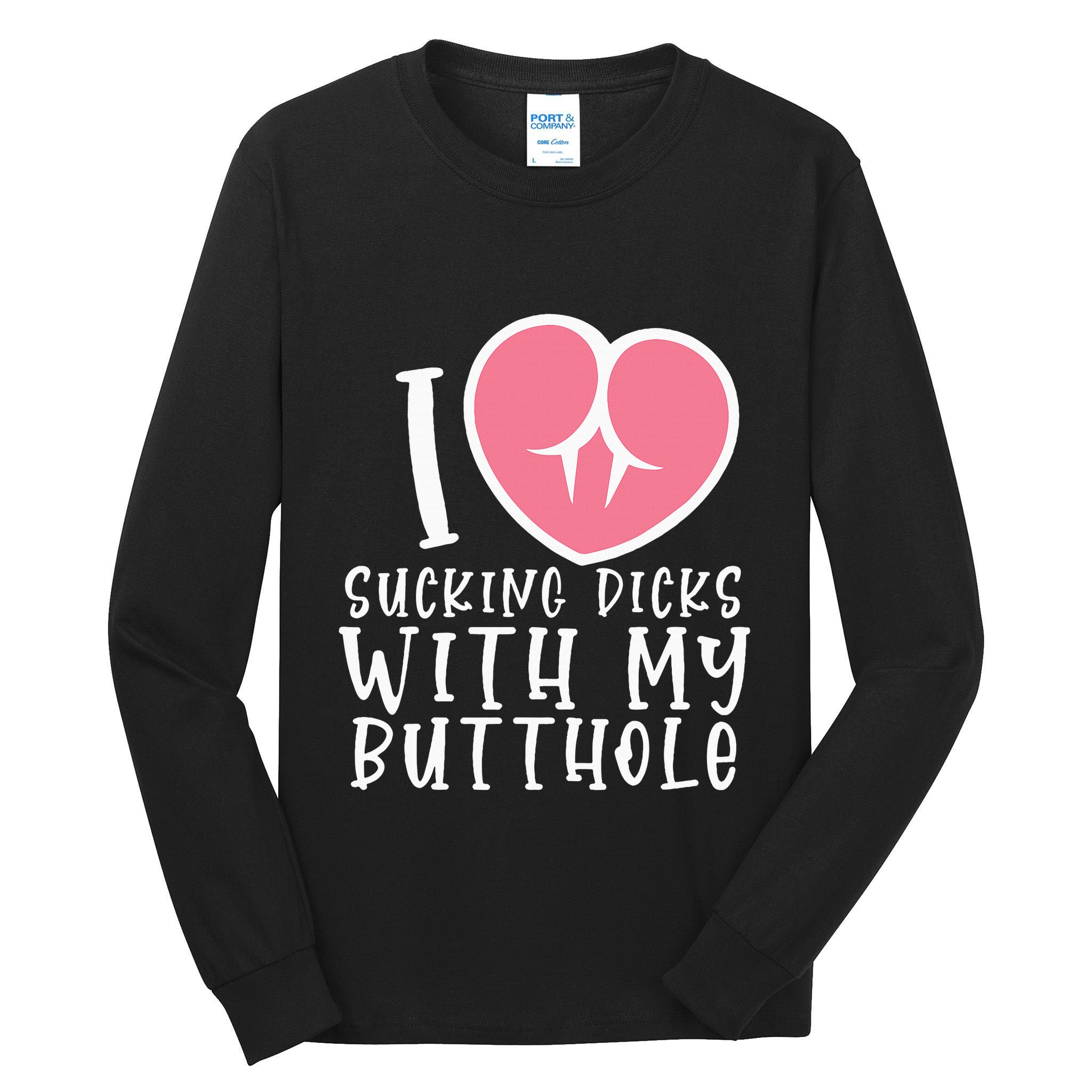 I Love Sucking Dicks With My Butthole Tall Long Sleeve T-Shirt