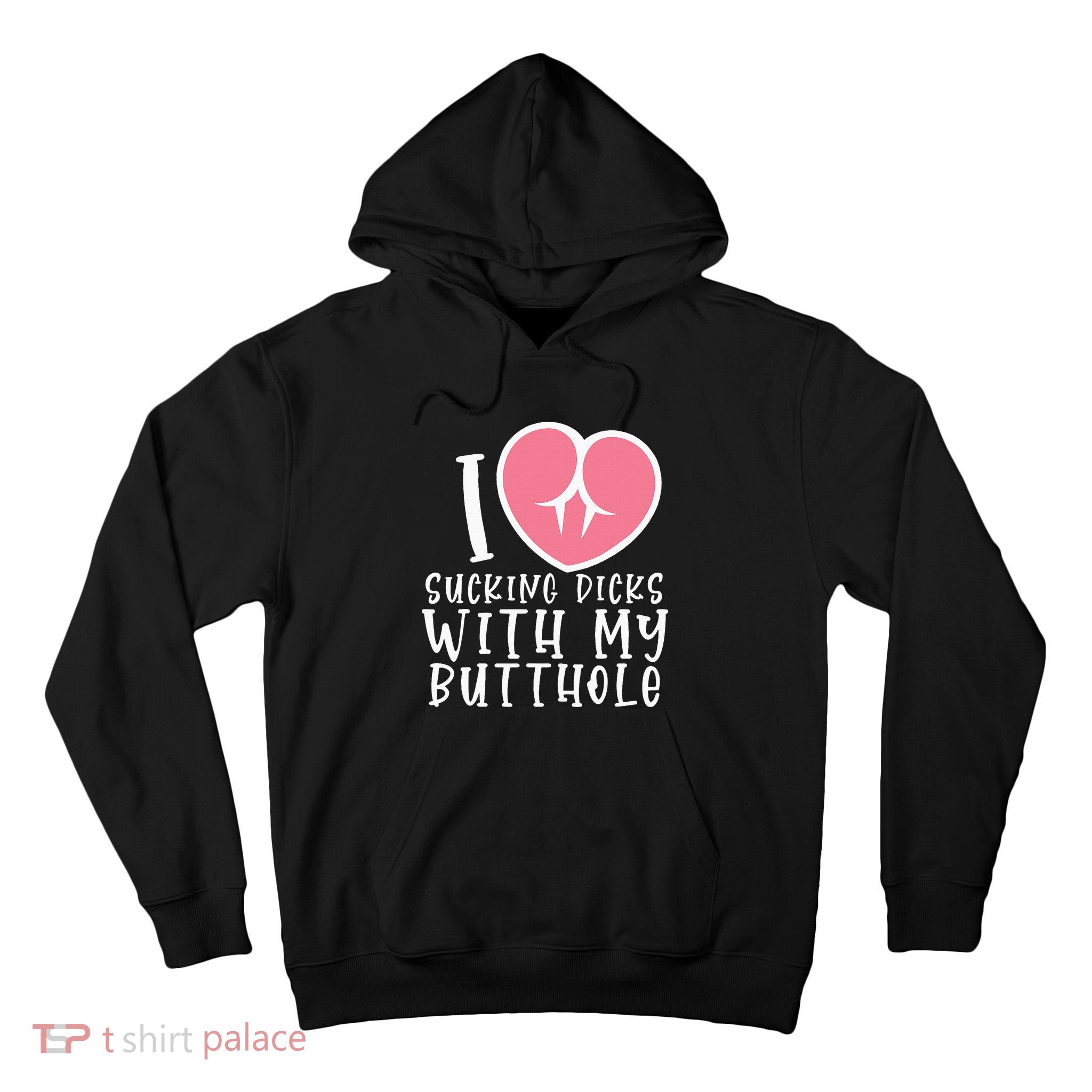 I Love Sucking Dicks With My Butthole Tall Hoodie