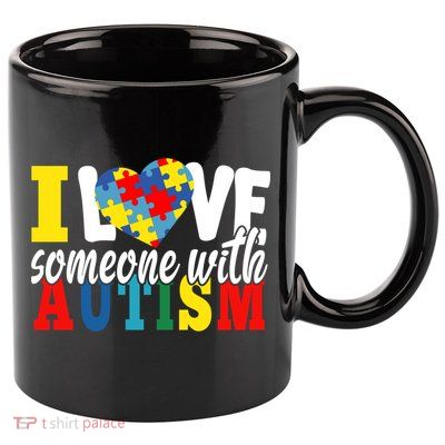 I Love Someone With Autism Autistic Awareness Month Warriors Great Gift 11oz C Handle Ceramic Mug