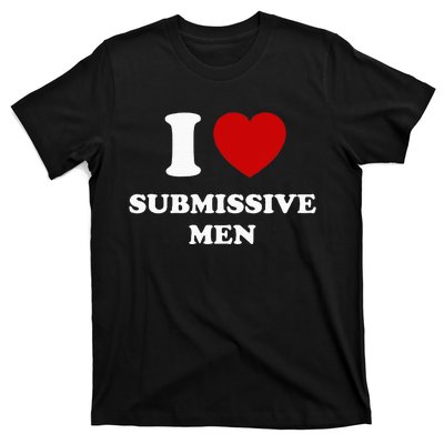 I Love Submissive Men T-Shirt