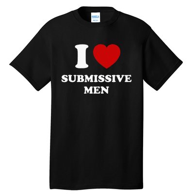 I Love Submissive Men Tall T-Shirt