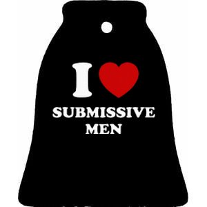 I Love Submissive Men Ceramic Bell Ornament