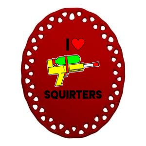 I Love Squirters Funny Ceramic Oval Ornament