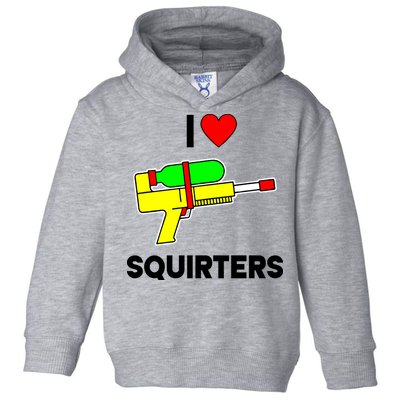 I Love Squirters Funny Toddler Hoodie