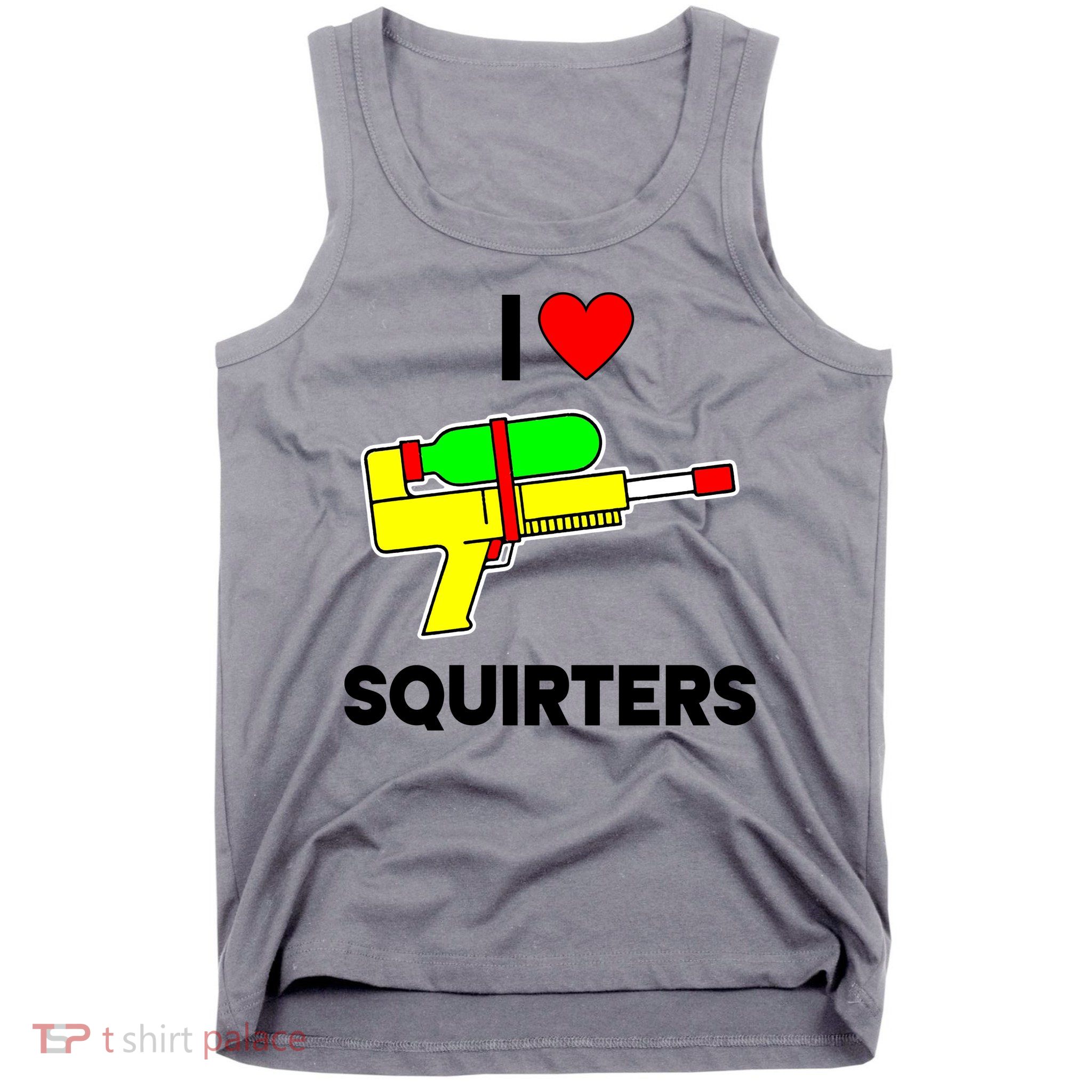 I Love Squirters Funny Tank Top