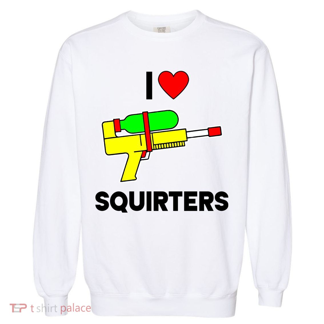 I Love Squirters Funny Garment-Dyed Sweatshirt