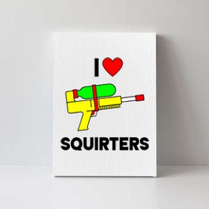 I Love Squirters Funny Canvas