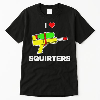 I Love Squirters Quote Tall T-Shirt