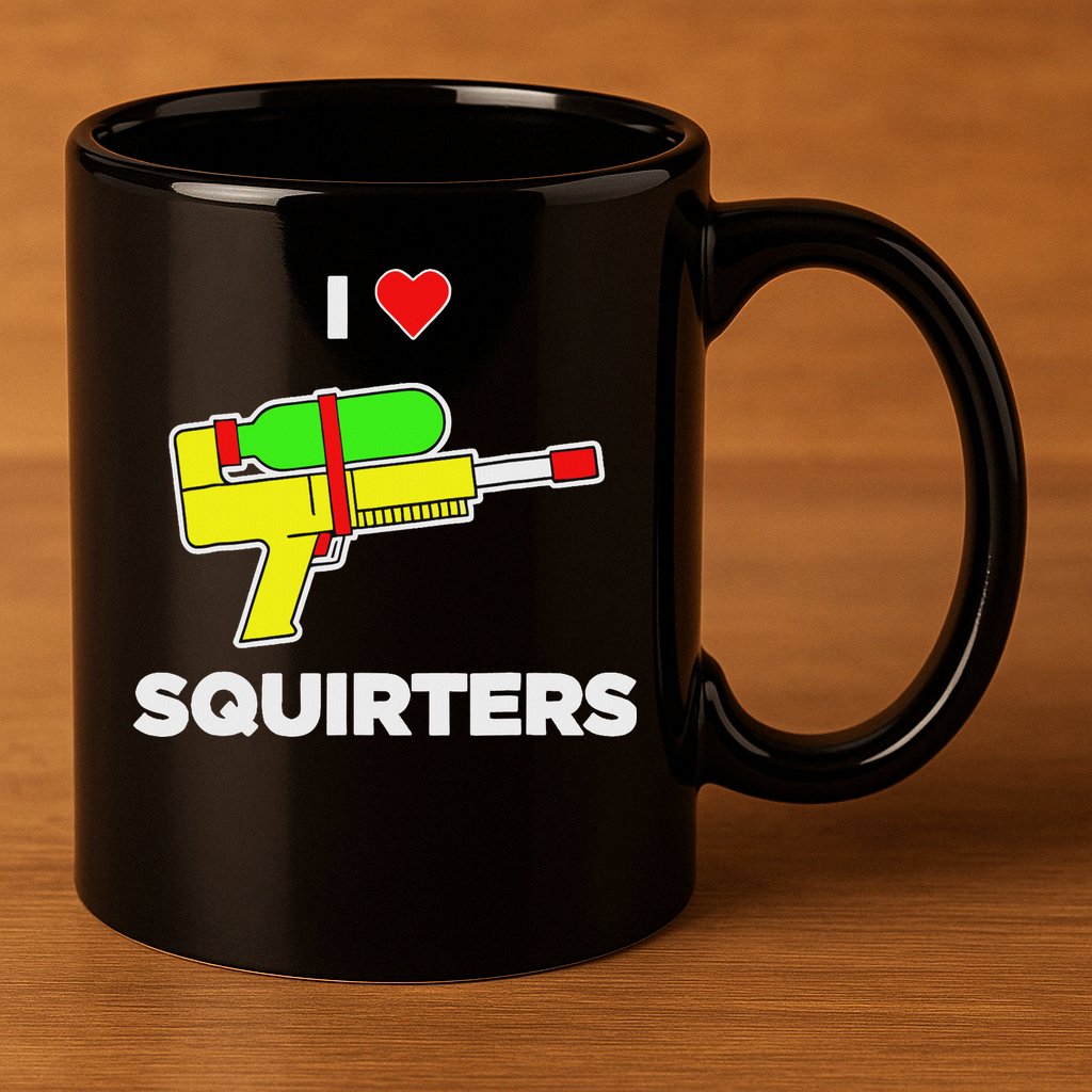I Love Squirters Quote 11oz C Handle Ceramic Mug