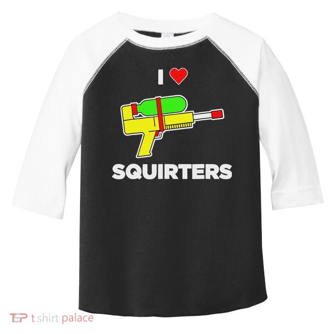 I Love Squirters Quote Toddler Fine Jersey T-Shirt