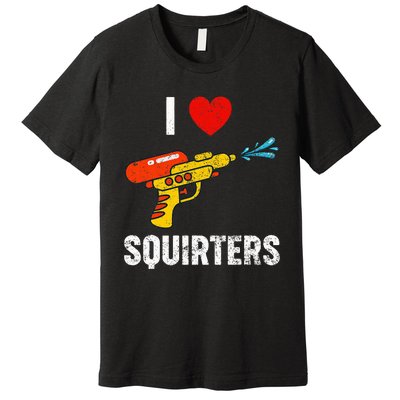 I Love Squirters Funny I Heart Squirters Premium T-Shirt