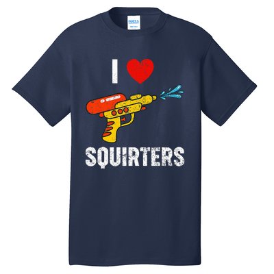 I Love Squirters Funny I Heart Squirters Tall T-Shirt