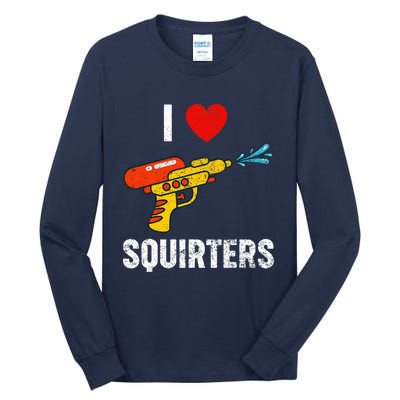 I Love Squirters Funny I Heart Squirters Tall Long Sleeve T-Shirt