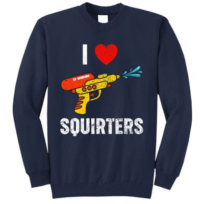 I Love Squirters Funny I Heart Squirters Tall Sweatshirt