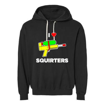 I Love Squirters Quote Garment-Dyed Fleece Hoodie