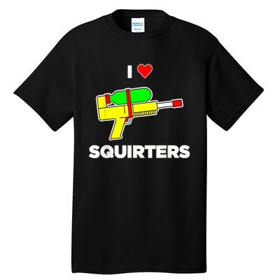 I Love Squirters Quote Tall T-Shirt