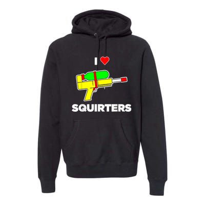 I Love Squirters Quote Premium Hoodie