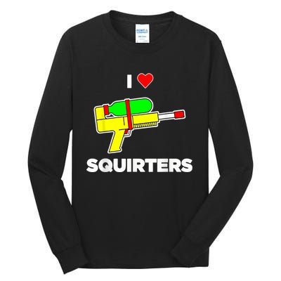 I Love Squirters Quote Tall Long Sleeve T-Shirt