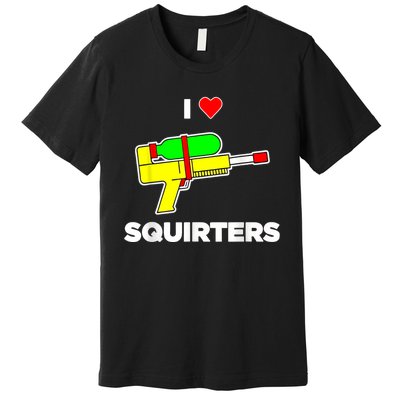 I Love Squirters Quote Premium T-Shirt