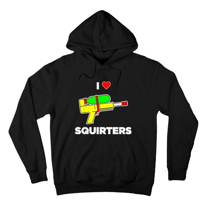 I Love Squirters Quote Tall Hoodie