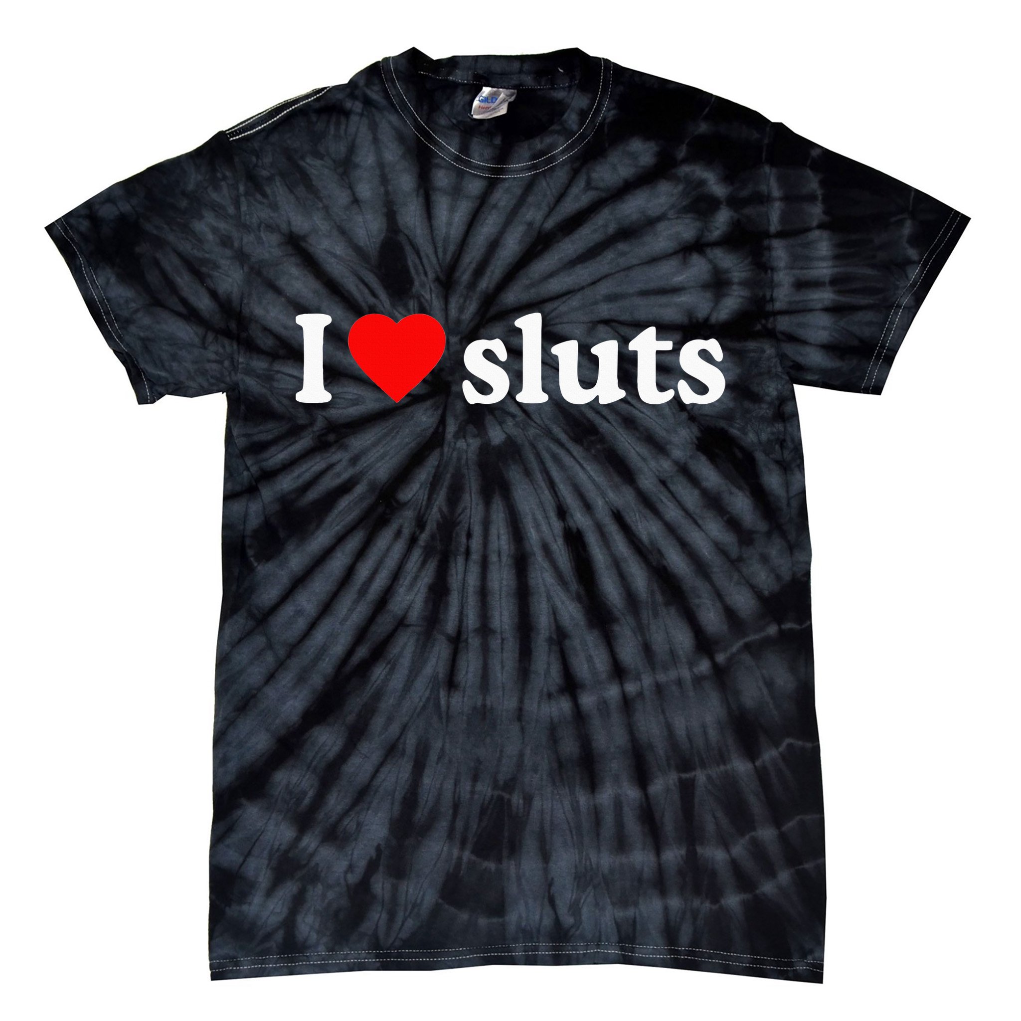 I Love Sluts I Heart Sluts Tie-Dye T-Shirt