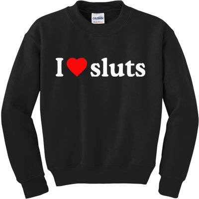 I Love Sluts I Heart Sluts Kids Sweatshirt