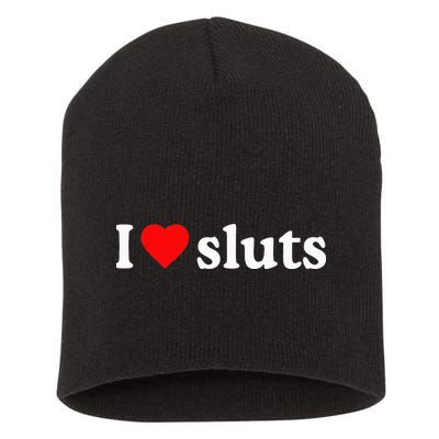 I Love Sluts I Heart Sluts Short Acrylic Beanie