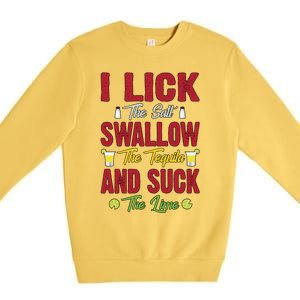 I Lick Swallow And Suck Funny Tequila Ing Cool Gift Premium Crewneck Sweatshirt