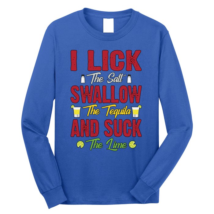 I Lick Swallow And Suck Funny Tequila Ing Cool Gift Long Sleeve Shirt