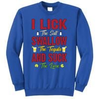 I Lick Swallow And Suck Funny Tequila Ing Cool Gift Sweatshirt