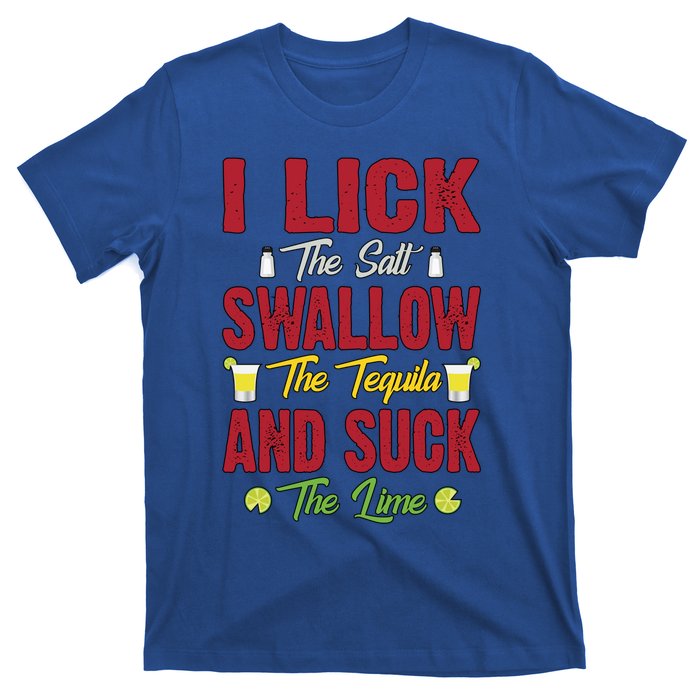 I Lick Swallow And Suck Funny Tequila Ing Cool Gift T-Shirt