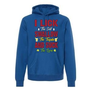 I Lick Swallow And Suck Funny Tequila Ing Cool Gift Premium Hoodie